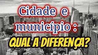 CIDADE OU MUNICÍPIO? QUAL A DIFERENÇA? | EF06GEO1 | EF07GE01 | EF04GE04 | EF05GE03