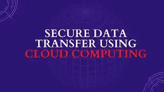 Secure Data Transfer Using Cloud Computing [ Guided-Project ]