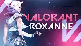 Roxanne - A Valorant Montage