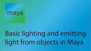 Maya Tutorial 8 - Basic lighting and emitting light from objects in Maya
