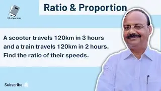 A scooter travels 120km in 3 hours and a train travels 120km in 2 hours. Find the ratio of their....