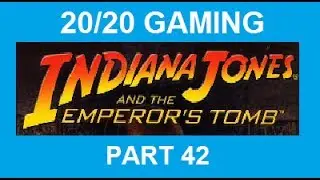 20/20 GAMING - Indiana Jones And The Emperor's Tomb - Part 42