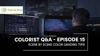Colorist Q&A Episode 15: Scene By Scene Color Grading Tips!