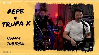 Pepe & Trupa X - Numai iubirea