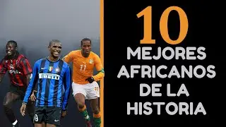 Los 10 MEJORES AFRICANOS de la HISTORIA