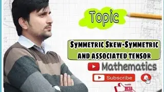 Symmetric skew-symmetric and associated tensor... Lec 6