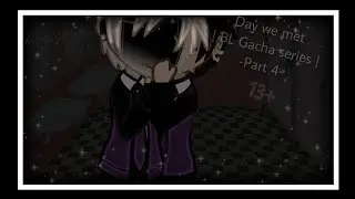 ♡Day we met♡ | вℓ | •PART 4• READ DESCRIPTION! •