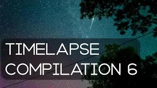 Timelapse compilation 6