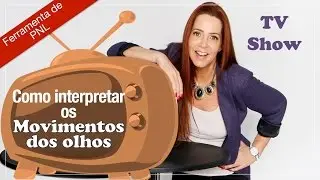 Como INTERPRETAR os movimentos dos OLHOS -  PNL Pistas de Acesso Ocular