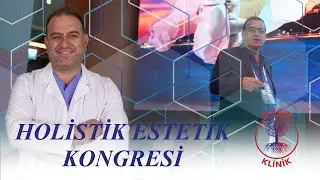 Holistik Estetik Kongresi'nde Neler Yaptık?
