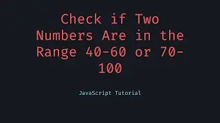 Check if Two Numbers Are in the Range 40 60 or 70 100