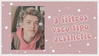 ¡3 filtros aesthetic/tumblr en VSCO!