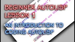 BEGINNER AUTOLISP - LESSON 1 - INTRODUCTION