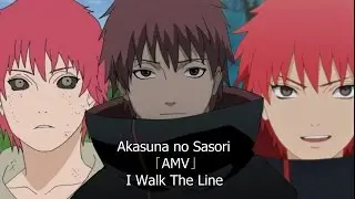 Akasuna no Sasori「AMV」I Walk The Line