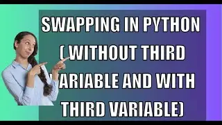 SWAPPING IN PYTHON ( Without Third Variable  and With Third Variable)