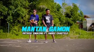 MANTAN GAMON - PATRICK ENGKENG FT ANDRE CHASTELO - REMIX TERBARU