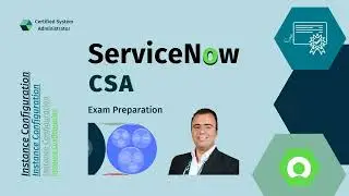 ServiceNow CSA Exam Preparation: Instance Configuration