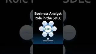 SDLC - Business Analyst Role in the Software Development Life Cycle