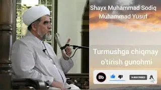 TURMUSHGA CHIQMAY O'TIRISH GUNOHMI?