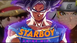 STARBOY -- ANIME MIX (FLOW EDIT) (AMV/EDIT)