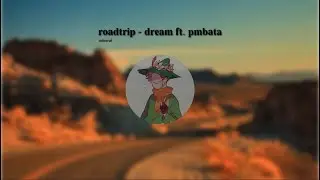 roadtrip - dream ft. pmbata ,, slowed + reverb