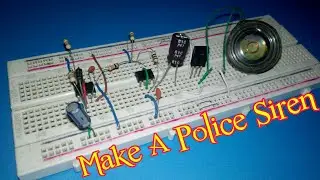 How To Make A Police Siren Circuit On Breadboard