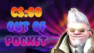 CS:GO OUT OF POCKET