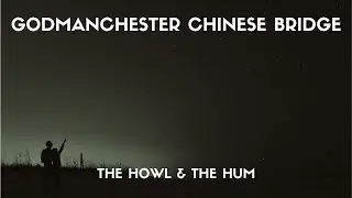 The Howl & The Hum - Godmanchester Chinese Bridge (Lyrics)