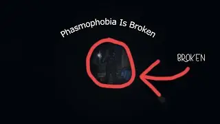 Phasmophobia Is BROKEN....