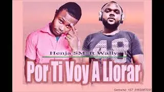 Por Ti Voy A Llorar - Henja SM  ft Wally   2020 #HenjaSM