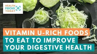 4 Vitamin U-Rich Foods to Eat to Improve Your Digestive Health