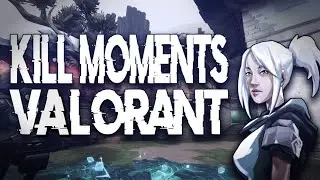 KILL MOMENTS VALORANT