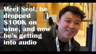 Meet Seol, he dropped $100,000 on wine, and then became an audiophile