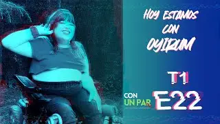 Estamos con Oyirum // CUPFM T1-E22