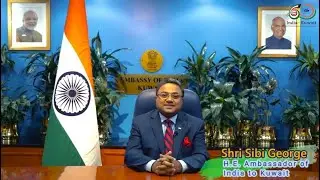 Message from Shri Sibi George, H. E. Ambassador of India to Kuwait