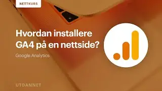 Hvordan installere Google Analytics 4 på en nettside? | Utdannet.no