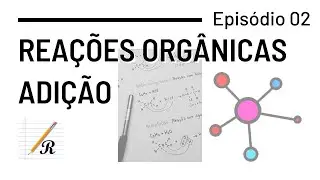 REAÇÕES DE ADIÇÃO - Reações Orgânicas (Ep. 02)