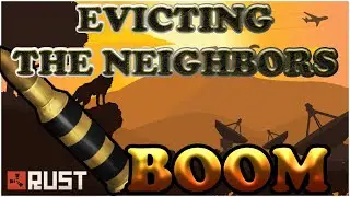 Evicting The Neighbors - Rust Raid