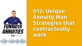 012: Unique Annuity Man Strategies that contractually work