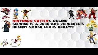 Nintendo Switch Online Service Is A Joke/Are Vergeben's Recent Smash Leaks Real?!?! - Vidya Bros.