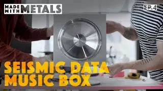 Made With Metals Ep. 4 | Seismic Data Music Box