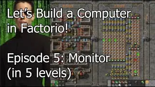 Let's Build a Computer in Factorio! Episode 5: Monitor (in 5 levels)