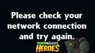 Please check your network connection and try again. [PVZ Heroes]