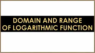 DOMAIN AND RANGE OF LOGARITHMIC FUNCTIO|GENERAL MATHEMATICS|CHANG DAYAN