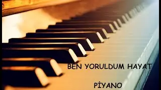 Ben Yoruldum Hayat-Piyano
