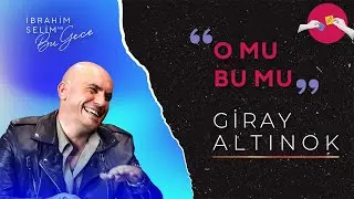Giray Altınok ile O Mu Bu Mu? | İbrahim Selim ile Bu Gece