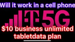 Will Tmobile Business $10 Tablet Unlimited Data Plan work in a cell phone 5g LTE or even 4G