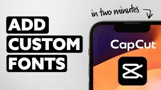 How To Add Custom Fonts To CapCut in Two Minutes.