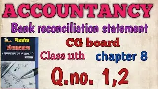 ACCOUNTANCY | CLASS 11th | CHAPTER 8 | BANK RECONCILIATION STATEMENT | NAVBODH| CG BOARD| Q.NO. 1,2