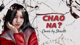 Chao Na - Ariyan | Cover by Shresti Chakma | female version |